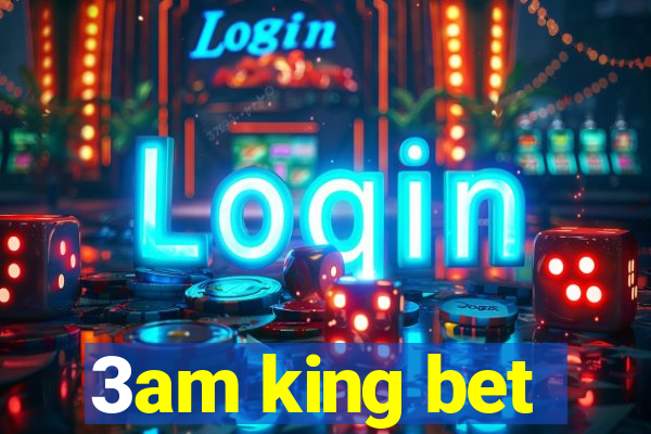 3am king bet